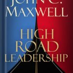 خرید و دانلود نسخه کامل کتاب High Road Leadership: Bringing People Together in a World That Divides by John C. Maxwell PDF