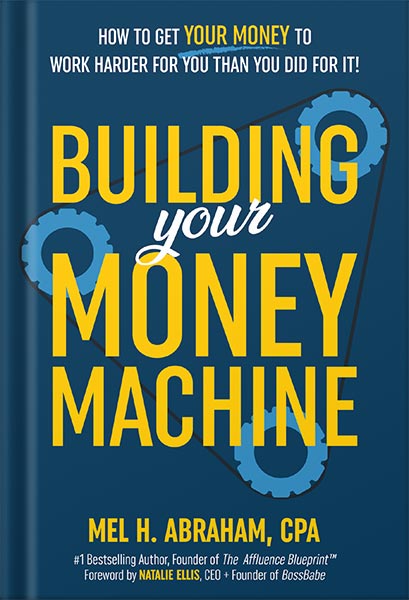 225-New-PNG-Version-29-7.jpg خرید و دانلود نسخه کامل کتاب Building Your Money Machine: How to Get Your Money to Work Harder for You Than You Did for It! by Mel H. Abraham PDF - تصویر 1