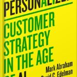 خرید و دانلود نسخه کامل کتاب Personalized: Customer Strategy in the Age of AI by Mark Abraham PDF