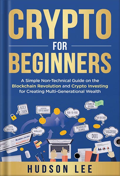225-New-PNG-Version-30-1.jpg خرید و دانلود نسخه کامل کتاب Crypto for Beginners: A Simple Non-Technical Guide on the Blockchain Revolution and Crypto Investing for Creating Multi-Generational Wealth by Hudson Lee PDF - تصویر 1