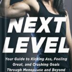 خرید و دانلود نسخه کامل کتاب Next Level: Your Guide to Kicking Ass, Feeling Great, and Crushing Goals Through Menopause and Beyond by Stacy T. Sims PDF