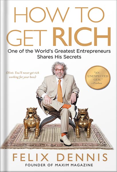 225-New-PNG-Version-31-10.jpg خرید و دانلود نسخه کامل کتاب How to Get Rich: One of the World’s Greatest Entrepreneurs Shares His Secrets by Felix Dennis PDF - تصویر 1