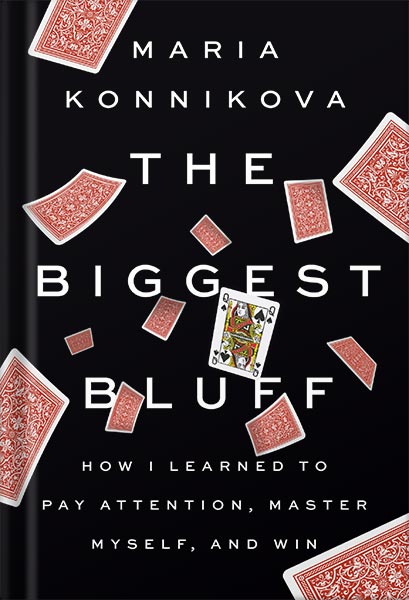 225-New-PNG-Version-31-12.jpg خرید و دانلود نسخه کامل کتاب The Biggest Bluff: How I Learned to Pay Attention, Master Myself, and Win by Maria Konnikova PDF - تصویر 1
