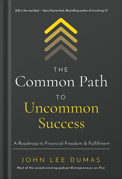 225-New-PNG-Version-31-8.jpg خرید و دانلود نسخه کامل کتاب The Common Path to Uncommon Success: A Roadmap to Financial Freedom and Fulfillment by John Lee Dumas PDF - تصویر 1