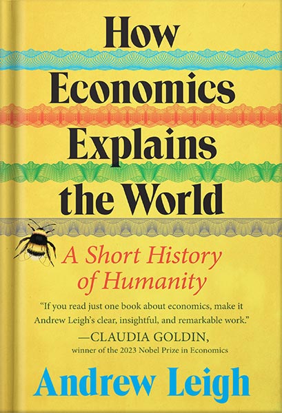 225-New-PNG-Version-32-5.jpg خرید و دانلود نسخه کامل کتاب How Economics Explains the World: A Short History of Humanity: A Brief and Powerful Economic History with Timeless Lessons, Perfect for Fall 2024, Learn How Markets Mold Society by Andrew Leigh PDF - تصویر 1