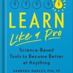خرید و دانلود نسخه کامل کتاب Learn Like a Pro: Science-Based Tools to Become Better at Anything by Barbara Oakley PhD PDF