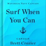 خرید و دانلود نسخه کامل کتاب Surf When You Can: Lessons in Life, Loyalty, and Leadership from a Maverick Navy Captain by Brett Crozier PDF