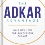 خرید و دانلود نسخه کامل کتاب The ADKAR Advantage: Your New Lens For Successful Change by Karen Ball PDF