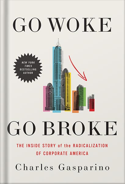 225-New-PNG-Version-36-7.jpg خرید و دانلود نسخه کامل کتاب Go Woke, Go Broke: The Inside Story of the Radicalization of Corporate America by Charles Gasparino PDF - تصویر 1