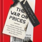 خرید و دانلود نسخه کامل کتاب The War on Prices: How Popular Misconceptions about Inflation, Prices, and Value Create Bad Policy by Ryan A. Bourne PDF