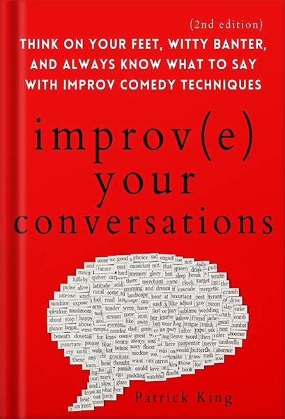 225-New-PNG-Version-37-1-2.jpg خرید و دانلود نسخه کامل کتاب Improve Your Conversations: Think on Your Feet, Witty Banter, and Always Know What to Say with Improv Comedy Techniques (2nd Edition) (How to be More Likable and Charismatic Book 12) by Patrick King PDF - تصویر 1