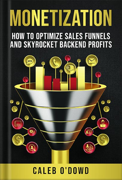 225-New-PNG-Version-37-10.jpg خرید و دانلود نسخه کامل کتاب Monetization: How to Optimize Sales Funnels and Skyrocket Backend Profits by Caleb O’Dowd PDF - تصویر 1