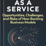 خرید و دانلود نسخه کامل کتاب Banking as a Service: Opportunities, Challenges, and Risks of New Banking Business Models 1st Edition, by Jason Mikula PDF