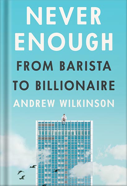 225-New-PNG-Version-38-6.jpg خرید و دانلود نسخه کامل کتاب Never Enough: From Barista to Billionaire by Andrew Wilkinson PDF - تصویر 1