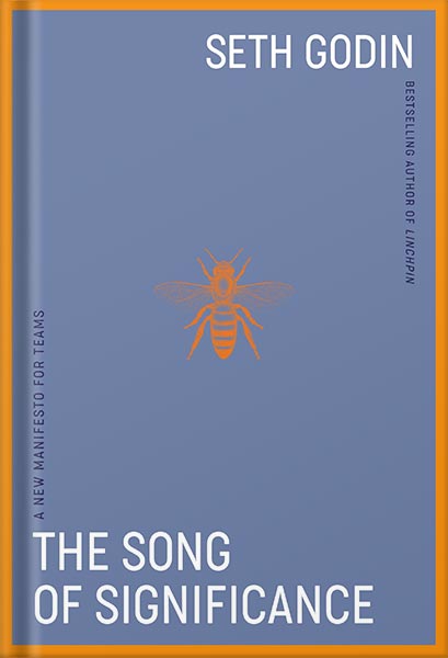225-New-PNG-Version-39-2-1.jpg خرید و دانلود نسخه کامل کتاب The Song of Significance: A New Manifesto for Teams by Seth Godin PDF - تصویر 1