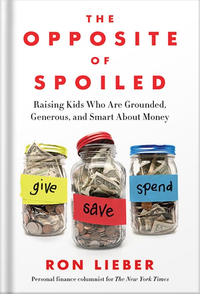 225-New-PNG-Version-4-4.jpg خرید و دانلود نسخه کامل کتاب The Opposite of Spoiled: Raising Kids Who Are Grounded, Generous, and Smart About Money by Ron Lieber PDF - تصویر 1