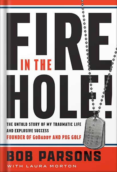 225-New-PNG-Version-4-9.jpg خرید و دانلود نسخه کامل کتاب Fire in the Hole!: The Untold Story of My Traumatic Life and Explosive Success by Bob Parsons PDF - تصویر 1