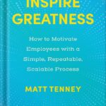 خرید و دانلود نسخه کامل کتاب Inspire Greatness: How to Motivate Employees with a Simple, Repeatable, Scalable Process by Matt Tenney PDF