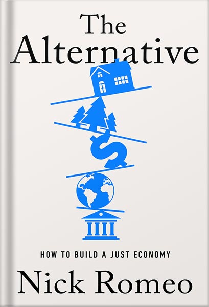 225-New-PNG-Version-40-7.jpg خرید و دانلود نسخه کامل کتاب The Alternative: How to Build a Just Economy by Nick Romeo PDF - تصویر 1