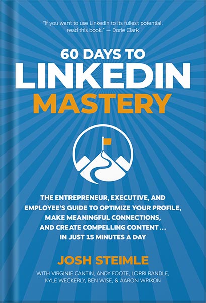 225-New-PNG-Version-41-6.jpg خرید و دانلود نسخه کامل کتاب 60 Days to LinkedIn Mastery: The Entrepreneur, Executive, and Employee’s Guide to Optimize Your Profile, Make Meaningful Connections, and Create Compelling Content . . . In Just 15 Minutes a Day by Josh Steimle PDF - تصویر 1