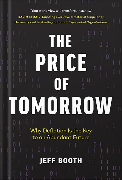 225-New-PNG-Version-41-9.jpg خرید و دانلود نسخه کامل کتاب The Price of Tomorrow: Why Deflation is the Key to an Abundant Future by Jeff Booth PDF - تصویر 1