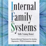 خرید و دانلود نسخه کامل کتاب Internal Family Systems Skills Training Manual: Trauma-Informed Treatment for Anxiety, Depression, PTSD & Substance Abuse by Frank Anderson PDF
