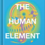 خرید و دانلود نسخه کامل کتاب The Human Element: Overcoming the Resistance That Awaits New Ideas 1st Edition, by Loran Nordgren PDF