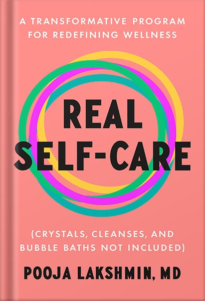 225-New-PNG-Version-44-4-1.jpg خرید و دانلود نسخه کامل کتاب Real Self-Care: A Transformative Program for Redefining Wellness (Crystals, Cleanses, and Bubble Baths Not Included) by Pooja Lakshmin MD PDF - تصویر 1