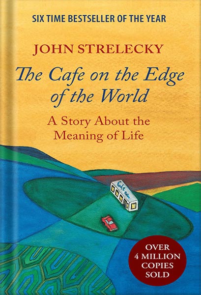 225-New-PNG-Version-46-4-1.jpg خرید و دانلود نسخه کامل کتاب The Cafe on the Edge of the World: A Story About the Meaning of Life by John Strelecky PDF - تصویر 1