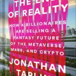 خرید و دانلود نسخه کامل کتاب The End of Reality: How Four Billionaires are Selling a Fantasy Future of the Metaverse, Mars, and Crypto by Jonathan Taplin PDF