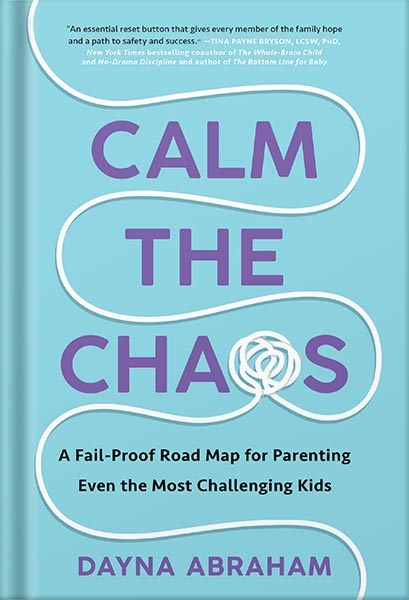 225-New-PNG-Version-46-9.jpg خرید و دانلود نسخه کامل کتاب Calm the Chaos: A Fail-Proof Road Map for Parenting Even the Most Challenging Kids by Dayna Abraham PDF - تصویر 1
