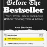خرید و دانلود نسخه کامل کتاب Before The Bestseller: Your Proven Path to Book Sales Without Wasting Time & Money by Alex Strathdee PDF