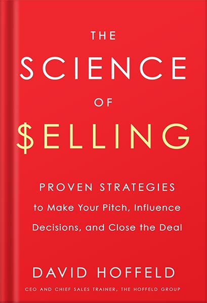 225-New-PNG-Version-47-2.jpg خرید و دانلود نسخه کامل کتاب The Science of Selling: Proven Strategies to Make Your Pitch, Influence Decisions, and Close the Deal by David Hoffeld PDF - تصویر 1