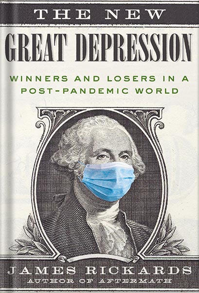 225-New-PNG-Version-47-6.jpg خرید و دانلود نسخه کامل کتاب The New Great Depression: Winners and Losers in a Post-Pandemic World by James Rickards PDF - تصویر 1