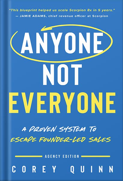 225-New-PNG-Version-47.jpg خرید و دانلود نسخه کامل کتاب Anyone, Not Everyone: A Proven System For Agencies To Escape Founder-Led Sales by Corey Quinn PDF - تصویر 1