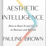 خرید و دانلود نسخه کامل کتاب Aesthetic Intelligence: How to Boost It and Use It in Business and Beyond by Pauline Brown PDF