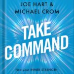 خرید و دانلود نسخه کامل کتاب Take Command: Find Your Inner Strength, Build Enduring Relationships, and Live the Life You Want (Dale Carnegie Books) by Joe Hart PDF