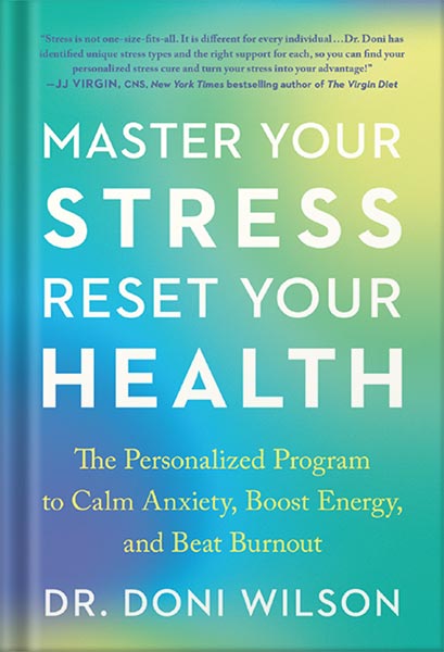 225-New-PNG-Version-5-3-1.jpg خرید و دانلود نسخه کامل کتاب Master Your Stress, Reset Your Health: The Personalized Program to Calm Anxiety, Boost Energy, and Beat Burnout by Doni Wilson PDF - تصویر 1