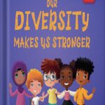 خرید و دانلود نسخه کامل کتاب Our Diversity Makes Us Stronger: Social Emotional Book for Kids about Diversity and Kindness (Children’s Book for Boys and Girls) (World of Kids Emotions) by Elizabeth Cole PDF