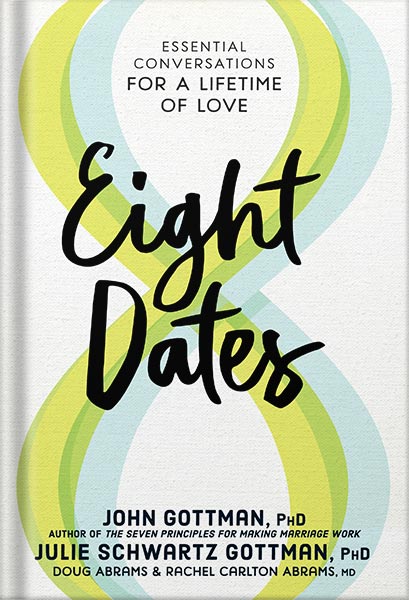 225-New-PNG-Version-54-6.jpg خرید و دانلود نسخه کامل کتاب Eight Dates: Essential Conversations for a Lifetime of Love by John Gottman PDF - تصویر 1