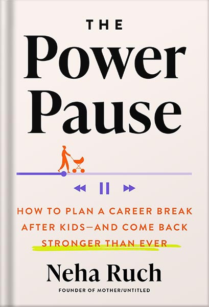 225-New-PNG-Version-55-1.jpg خرید و دانلود نسخه کامل کتاب The Power Pause: How to Plan a Career Break After Kids–and Come Back Stronger Than Ever by Neha Ruch PDF - تصویر 1