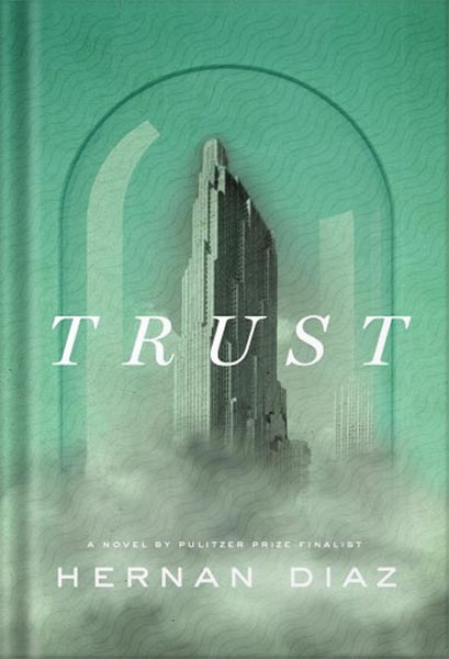 225-New-PNG-Version-55-5.jpg خرید و دانلود نسخه کامل کتاب Trust (Pulitzer Prize Winner) by Hernan Diaz PDF - تصویر 1