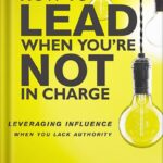 خرید و دانلود نسخه کامل کتاب How to Lead When You’re Not in Charge: Leveraging Influence When You Lack Authority by Clay Scroggins PDF