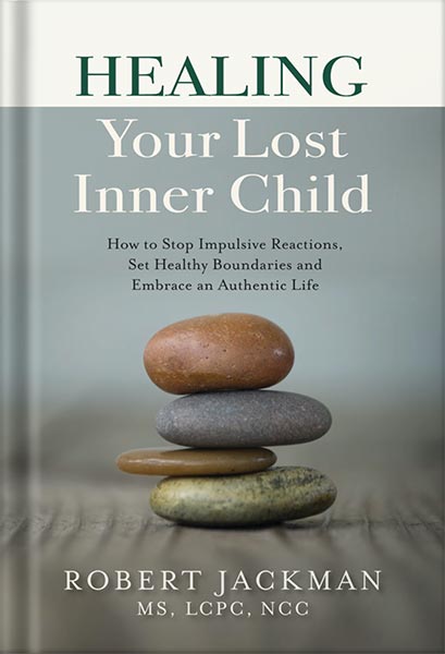 225-New-PNG-Version-56-7.jpg خرید و دانلود نسخه کامل کتاب Healing Your Lost Inner Child: How to Stop Impulsive Reactions, Set Healthy Boundaries and Embrace an Authentic Life (Robert Jackman’s Practical Wisdom Healing Series Book 1) by Robert Jackman PDF - تصویر 1