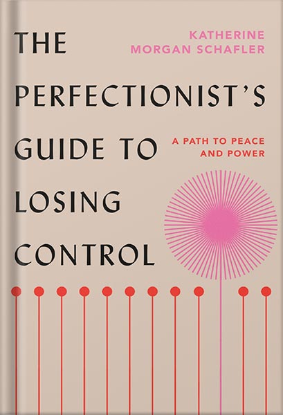225-New-PNG-Version-57-5.jpg خرید و دانلود نسخه کامل کتاب The Perfectionist’s Guide to Losing Control: A Path to Peace and Power by Katherine Morgan Schafler PDF - تصویر 1