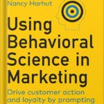 خرید و دانلود نسخه کامل کتاب Using Behavioral Science in Marketing: Drive Customer Action and Loyalty by Prompting Instinctive Responses 1st Edition by Nancy Harhut PDF
