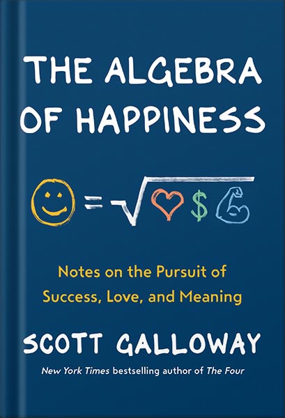 225-New-PNG-Version-58-2.jpg خرید و دانلود نسخه کامل کتاب The Algebra of Happiness: Notes on the Pursuit of Success, Love, and Meaning by Scott Galloway PDF - تصویر 1