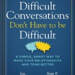 خرید و دانلود نسخه کامل کتاب Difficult Conversations Don’t Have to Be Difficult: A Simple, Smart Way to Make Your Relationships and Team Better (Jon Gordon) 1st Edition, by Jon Gordon PDF