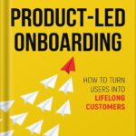 خرید و دانلود نسخه کامل کتاب Product-Led Onboarding: How to Turn New Users Into Lifelong Customers (ProductLed Library Book 3) by Ramli John PDF