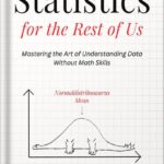 خرید و دانلود نسخه کامل کتاب Statistics for the Rest of Us: Mastering the Art of Understanding Data Without Math Skills (Advanced Thinking Skills Book 4) by Albert Rutherford PDF